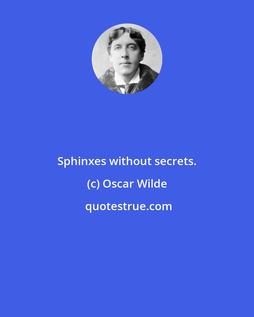 Oscar Wilde: Sphinxes without secrets.