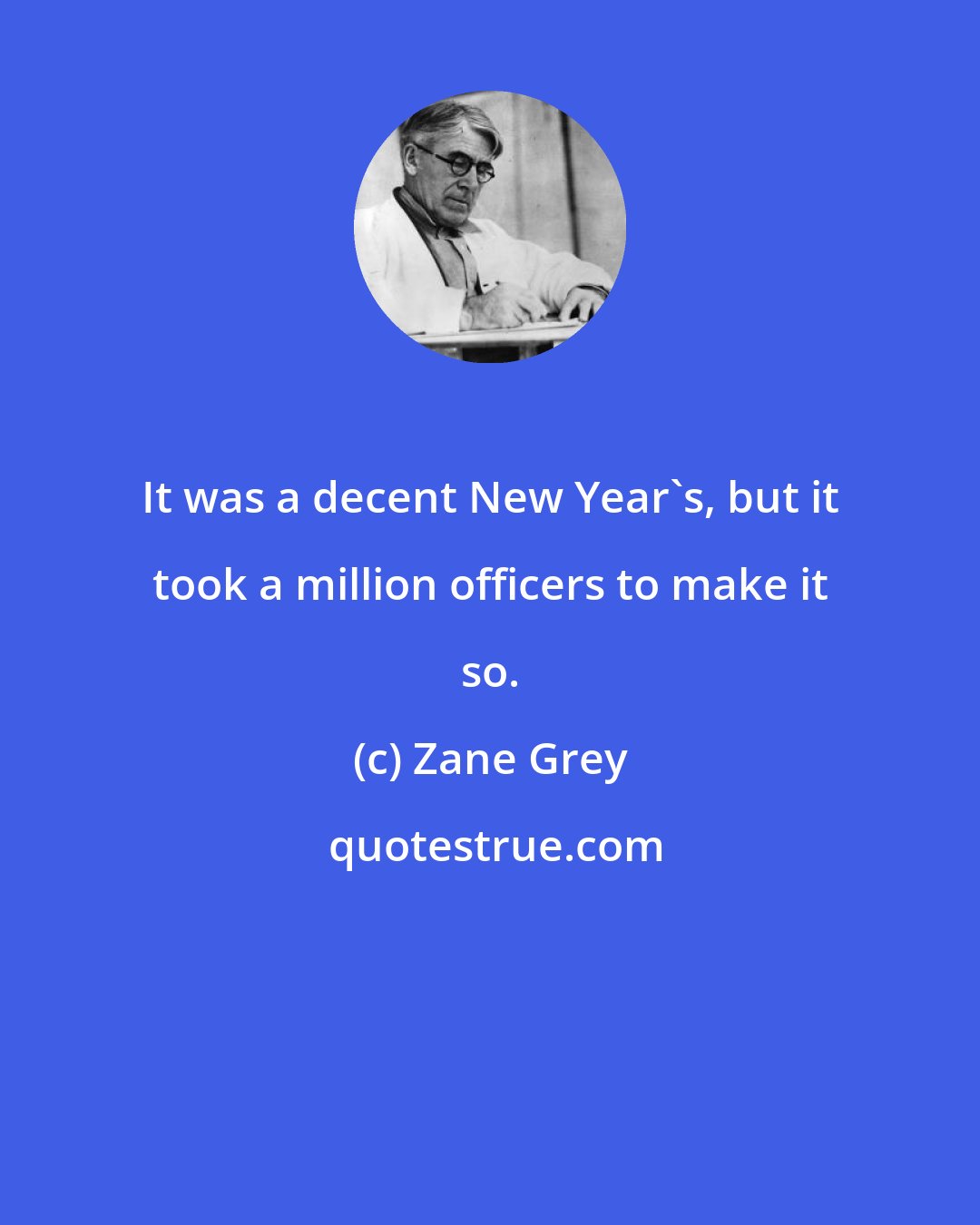 Zane Grey: It was a decent New Year's, but it took a million officers to make it so.