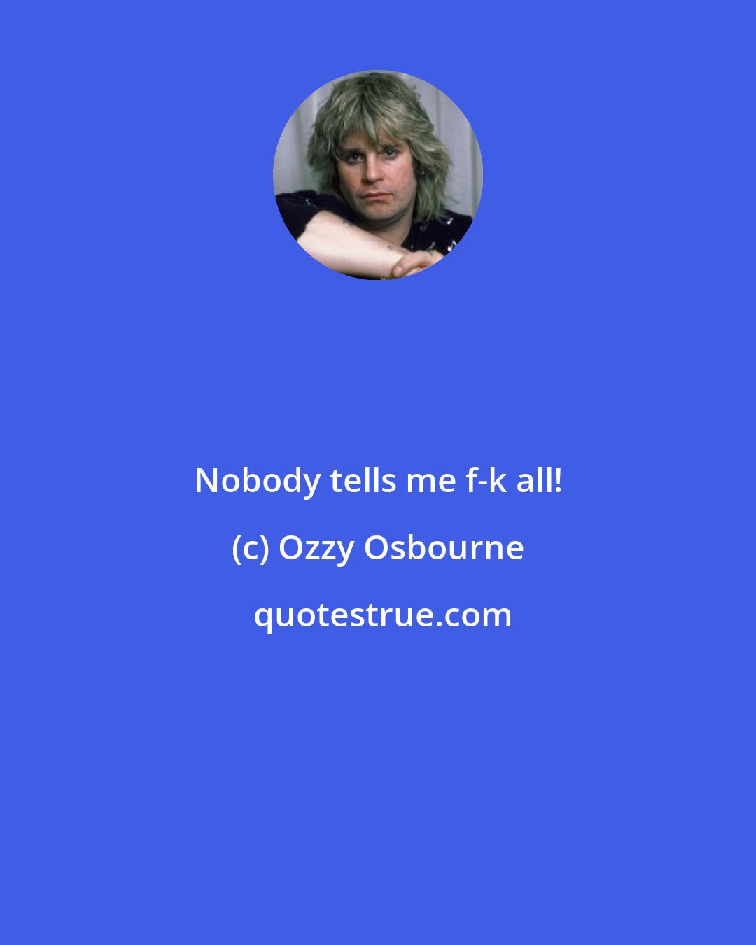 Ozzy Osbourne: Nobody tells me f-k all!