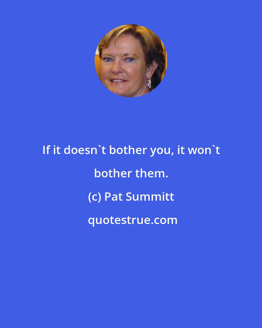 Pat Summitt: If it doesn't bother you, it won't bother them.