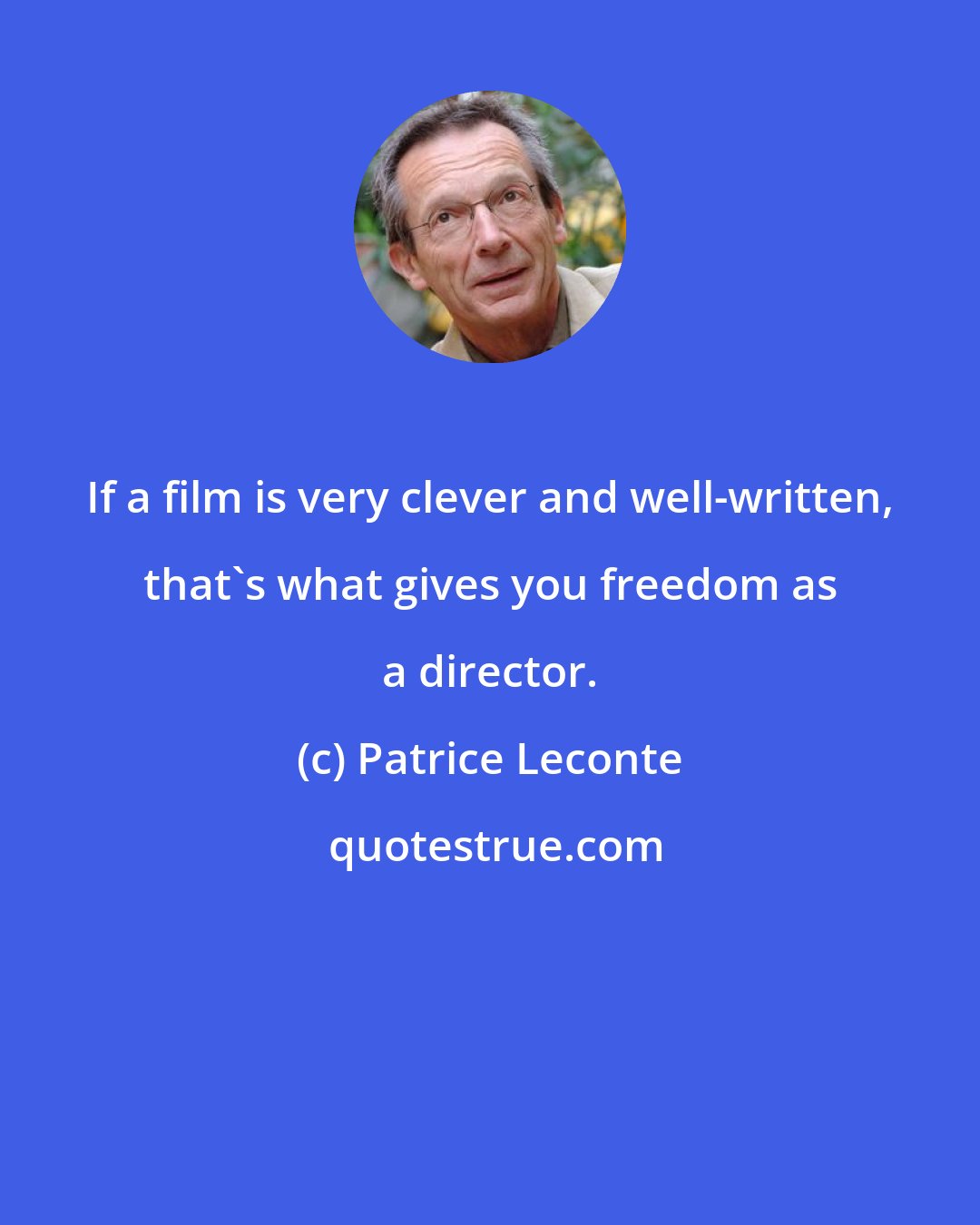 Patrice Leconte: If a film is very clever and well-written, that's what gives you freedom as a director.