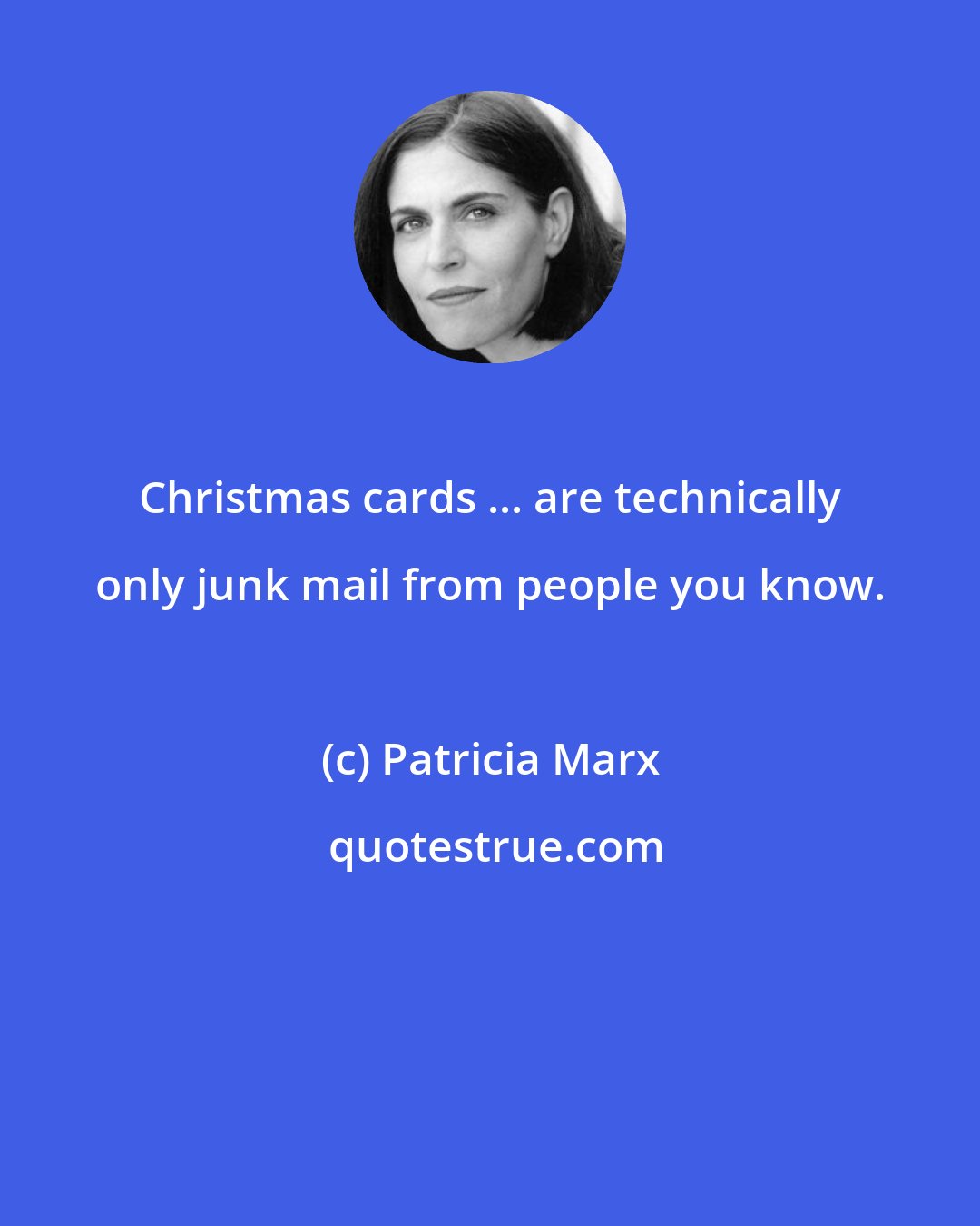Patricia Marx: Christmas cards ... are technically only junk mail from people you know.