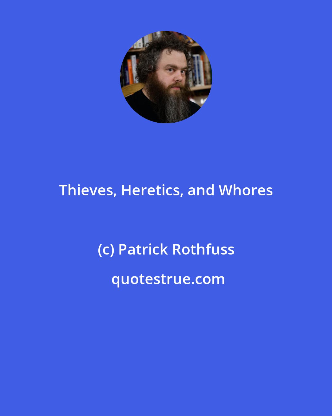 Patrick Rothfuss: Thieves, Heretics, and Whores