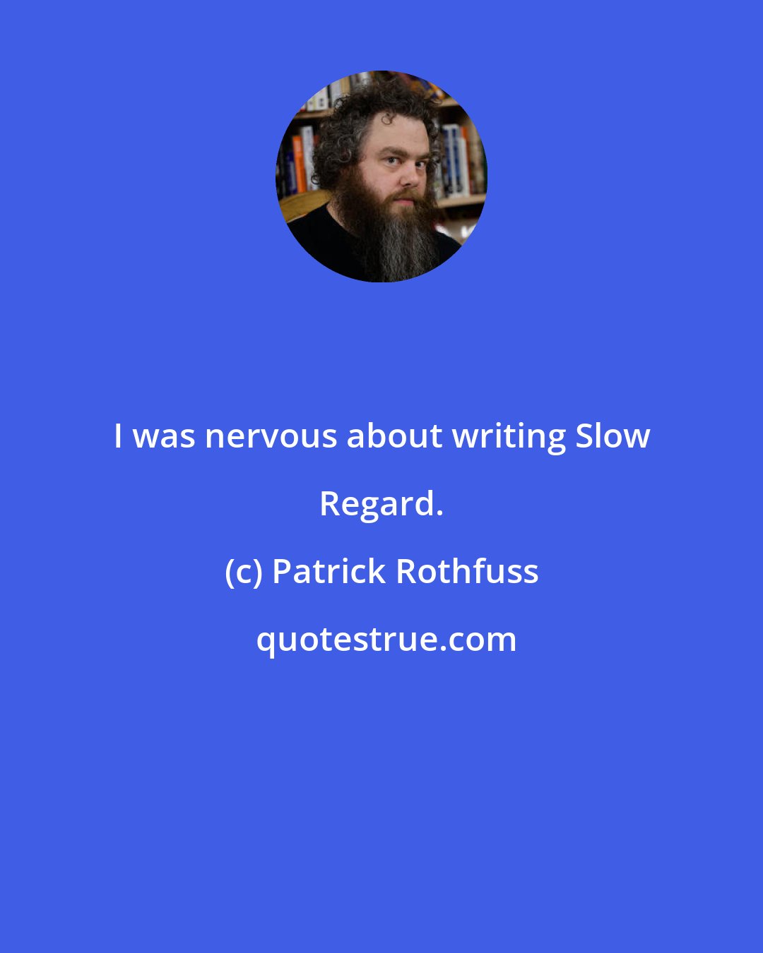 Patrick Rothfuss: I was nervous about writing Slow Regard.