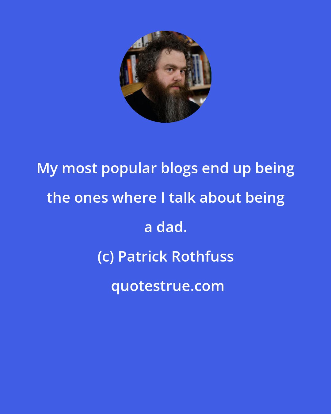 Patrick Rothfuss: My most popular blogs end up being the ones where I talk about being a dad.