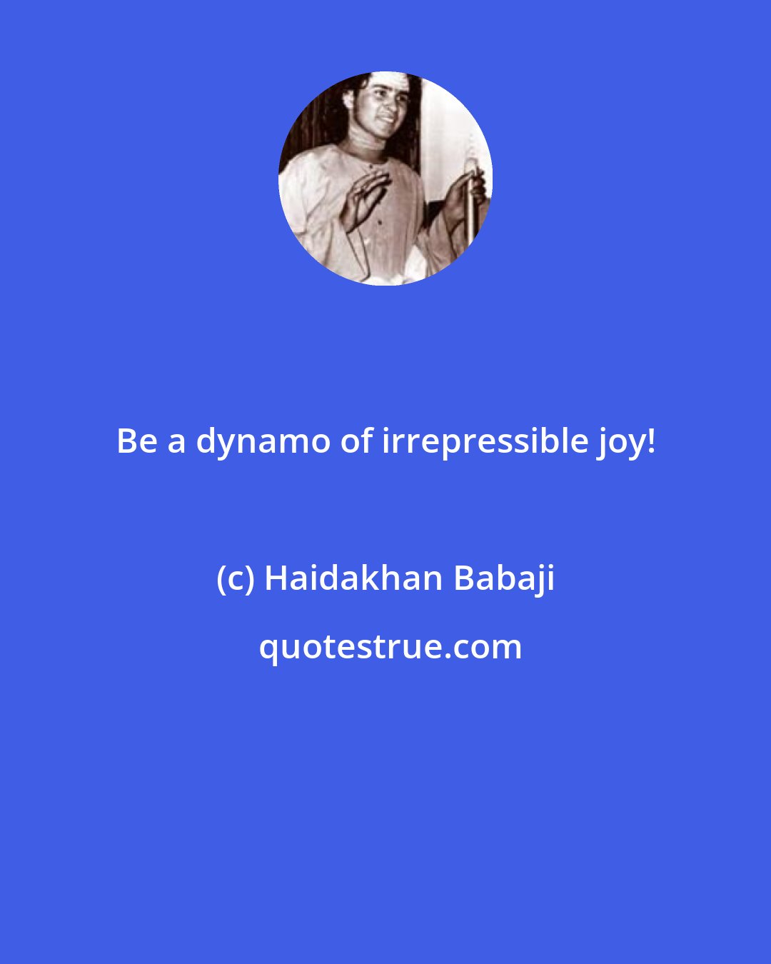 Haidakhan Babaji: Be a dynamo of irrepressible joy!