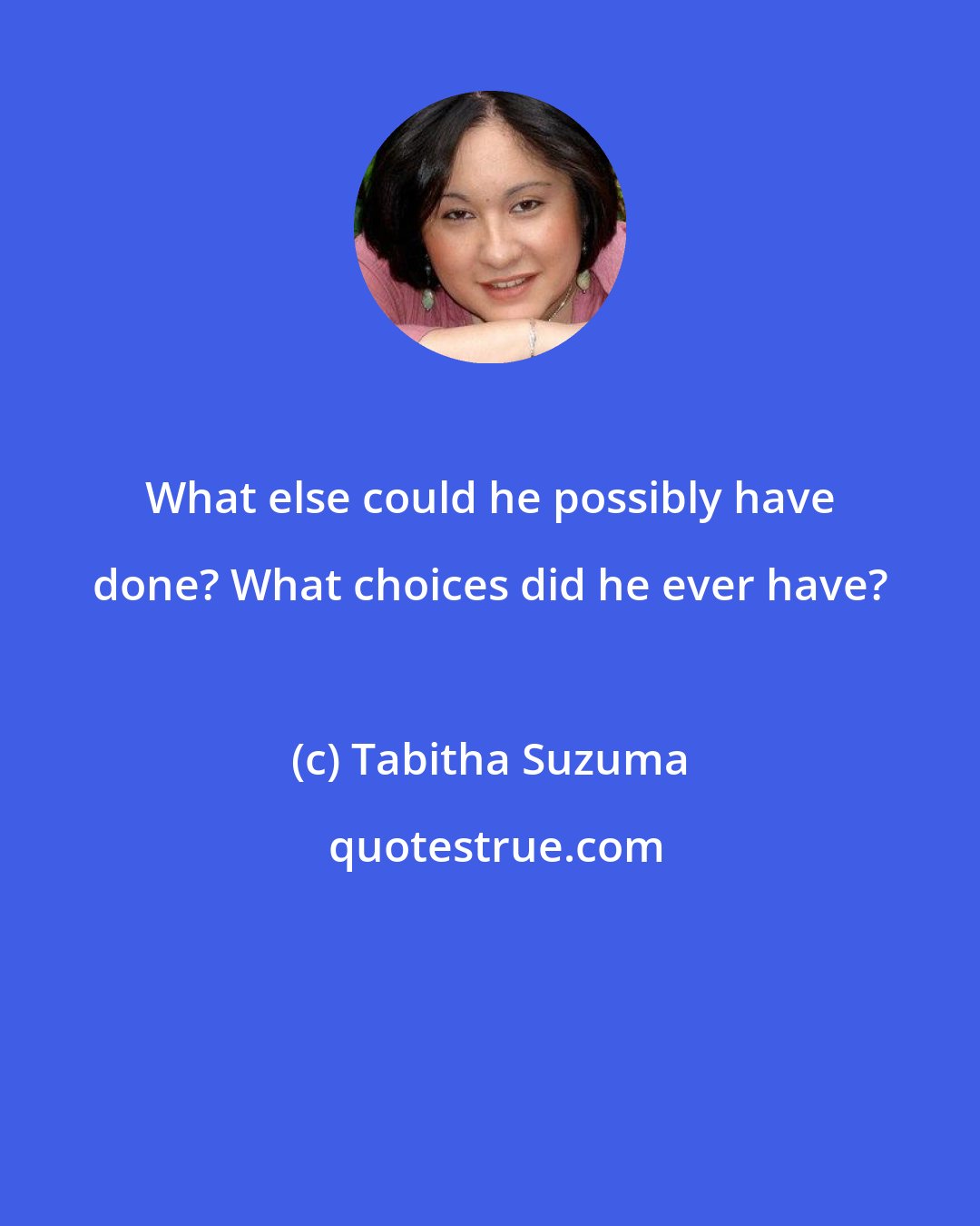 Tabitha Suzuma: What else could he possibly have done? What choices did he ever have?
