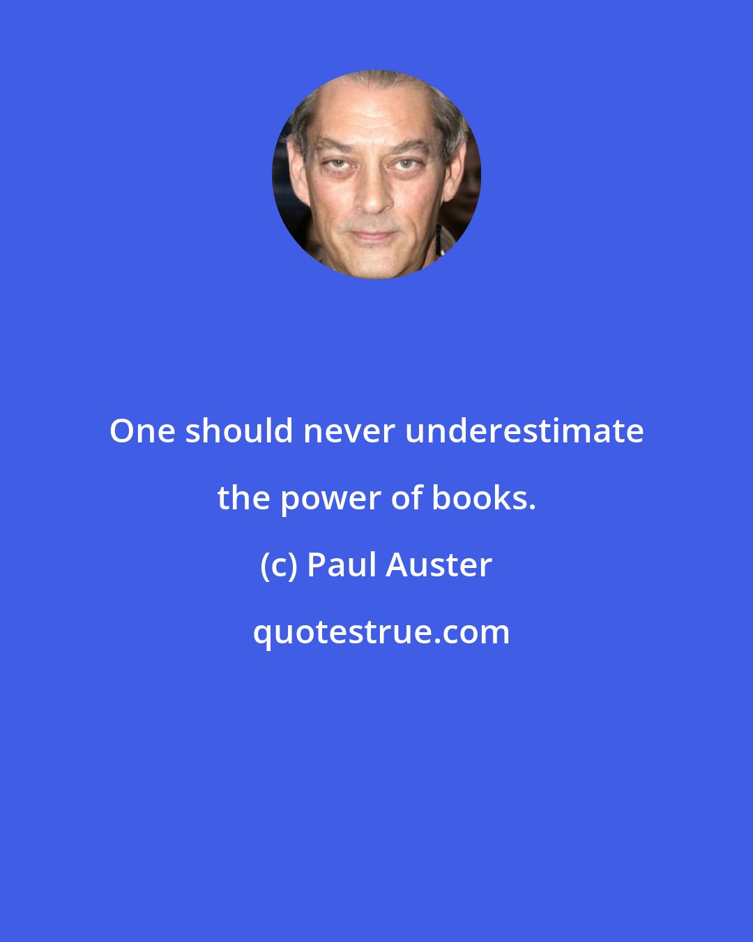 Paul Auster: One should never underestimate the power of books.