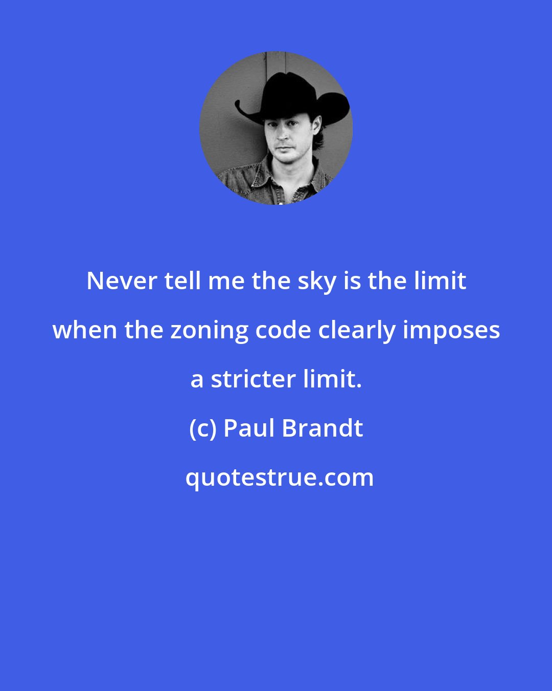 Paul Brandt: Never tell me the sky is the limit when the zoning code clearly imposes a stricter limit.