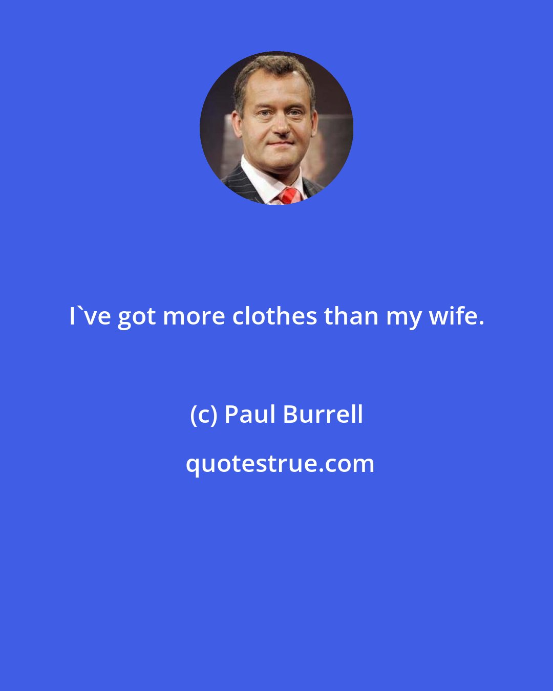 Paul Burrell: I've got more clothes than my wife.