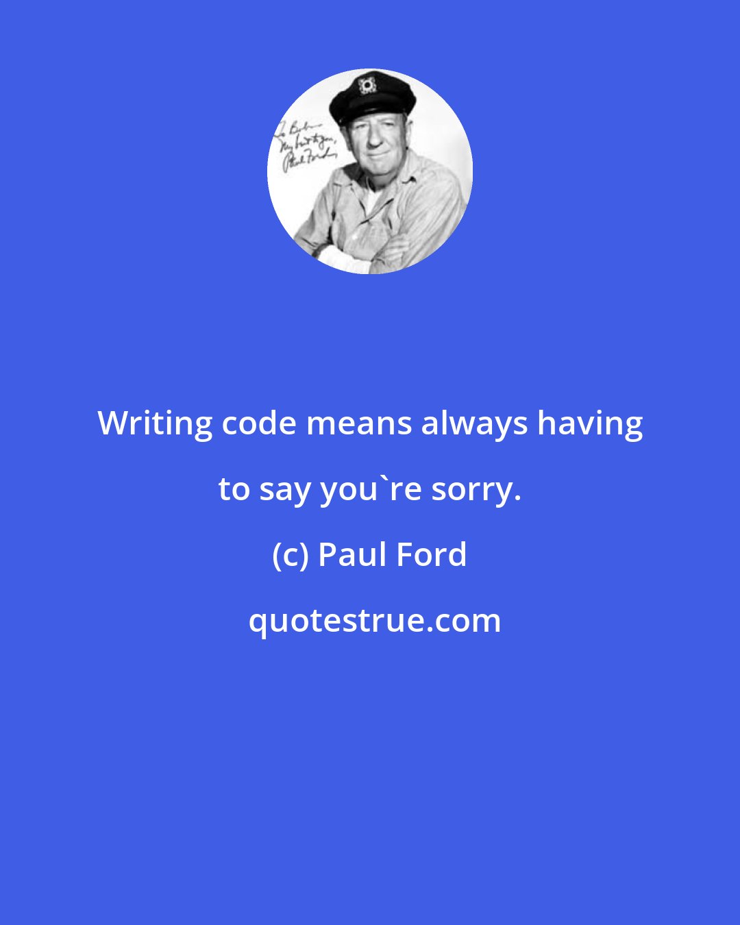 Paul Ford: Writing code means always having to say you're sorry.