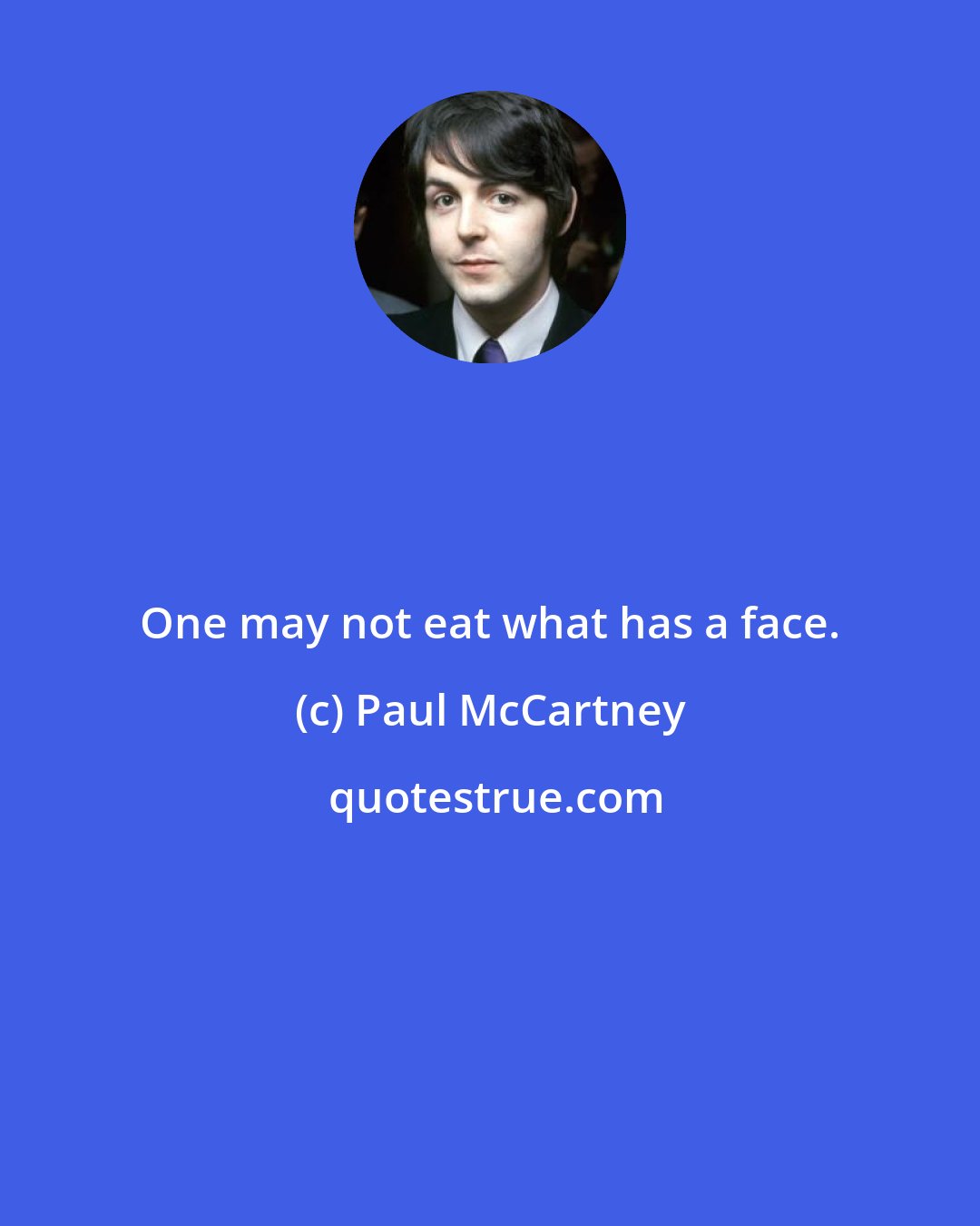 Paul McCartney: One may not eat what has a face.