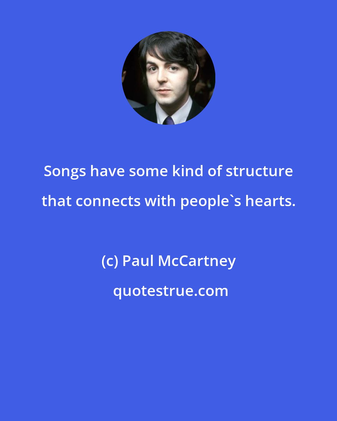 Paul McCartney: Songs have some kind of structure that connects with people`s hearts.