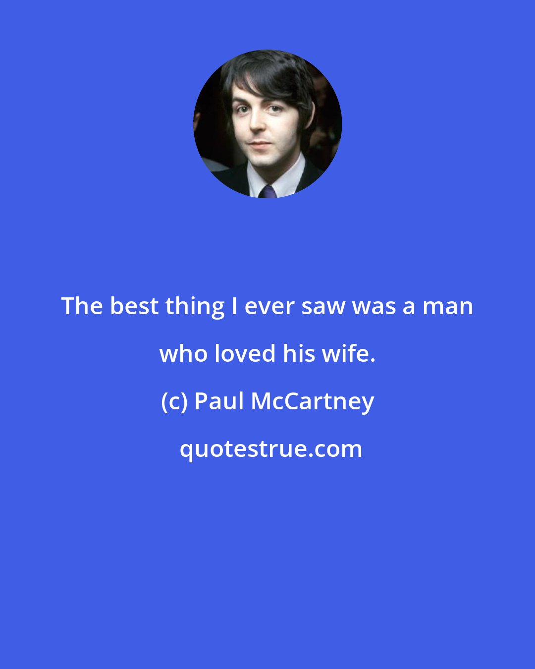 Paul McCartney: The best thing I ever saw was a man who loved his wife.