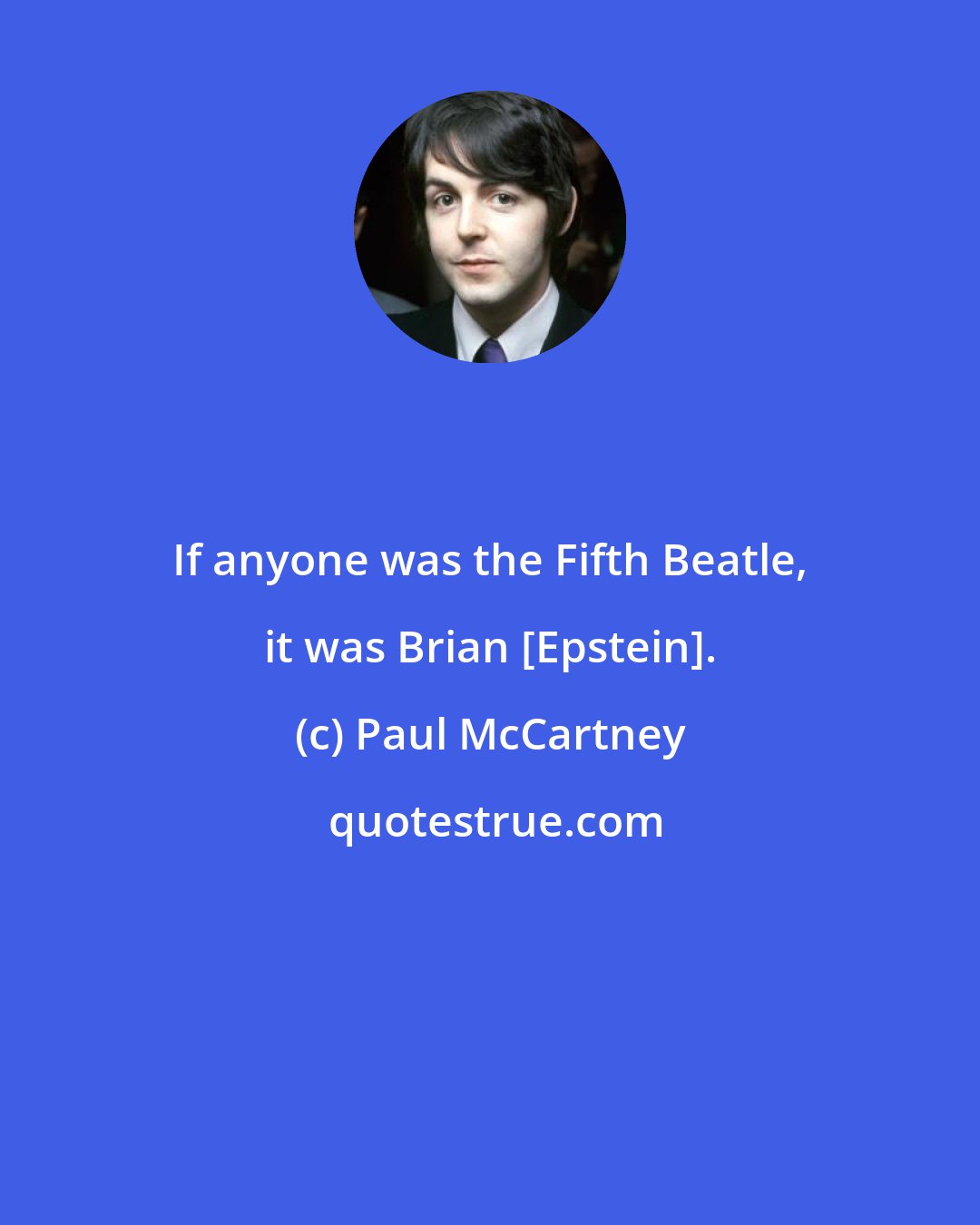 Paul McCartney: If anyone was the Fifth Beatle, it was Brian [Epstein].