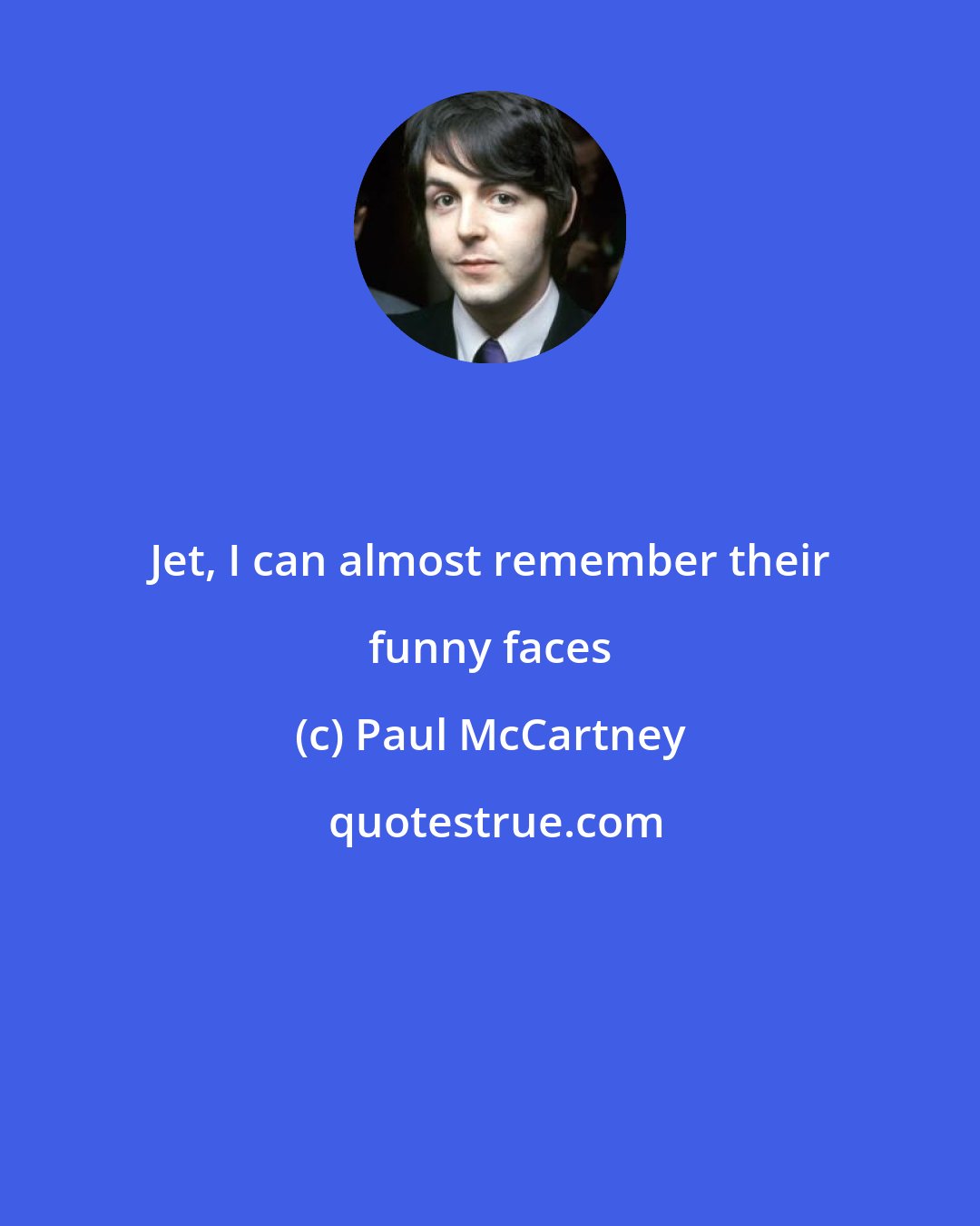 Paul McCartney: Jet, I can almost remember their funny faces