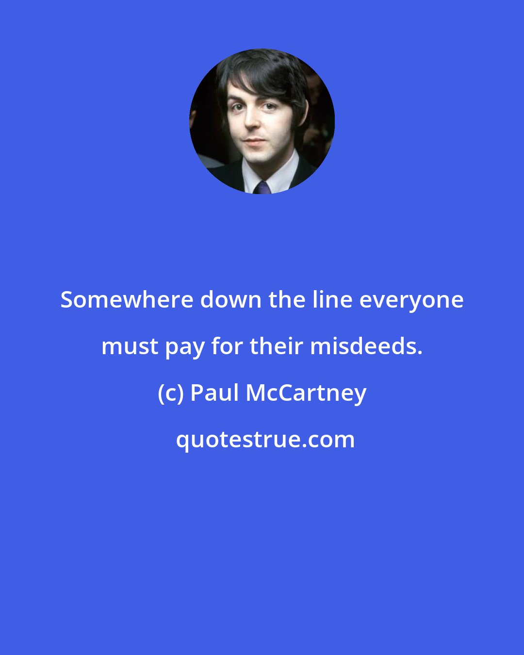 Paul McCartney: Somewhere down the line everyone must pay for their misdeeds.