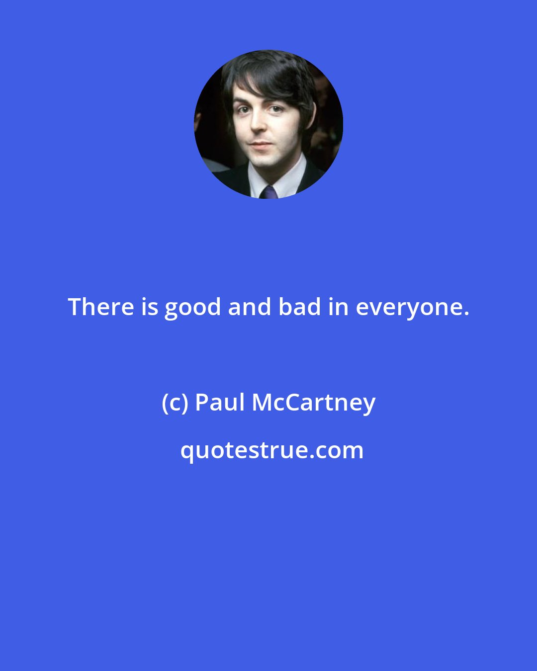 Paul McCartney: There is good and bad in everyone.