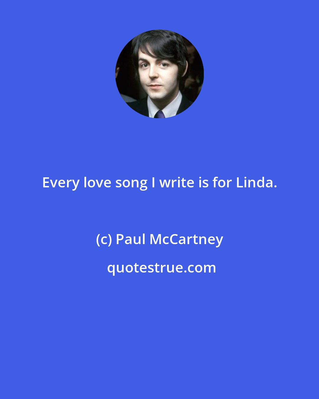 Paul McCartney: Every love song I write is for Linda.