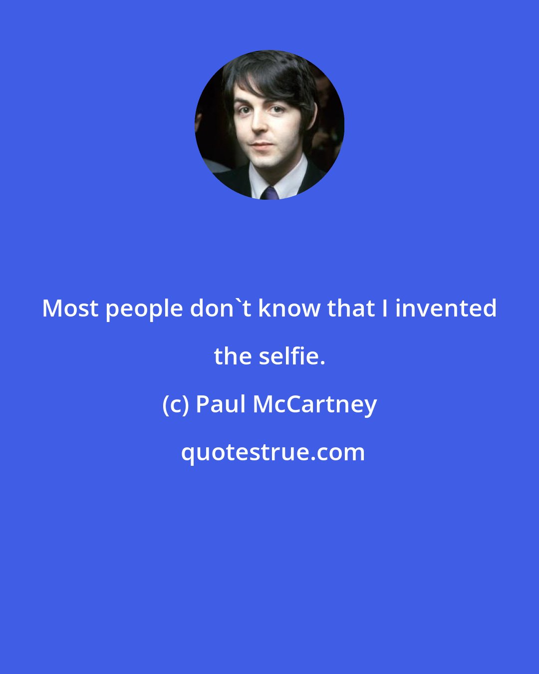 Paul McCartney: Most people don't know that I invented the selfie.