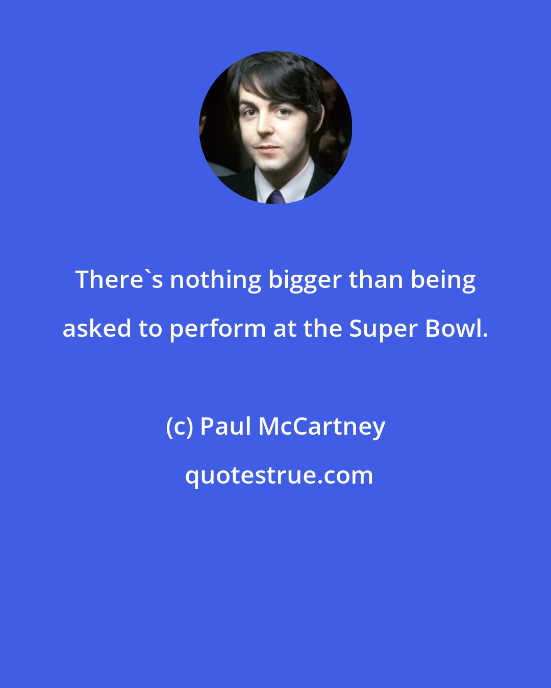 Paul McCartney: There's nothing bigger than being asked to perform at the Super Bowl.