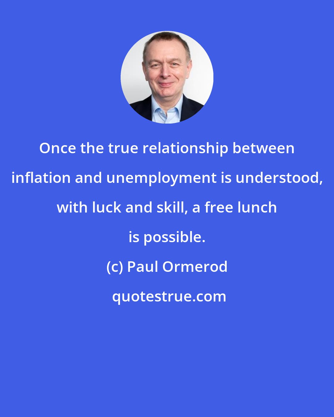 Paul Ormerod: Once the true relationship between inflation and unemployment is understood, with luck and skill, a free lunch is possible.