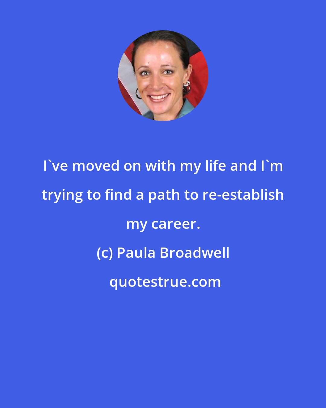 Paula Broadwell: I've moved on with my life and I'm trying to find a path to re-establish my career.