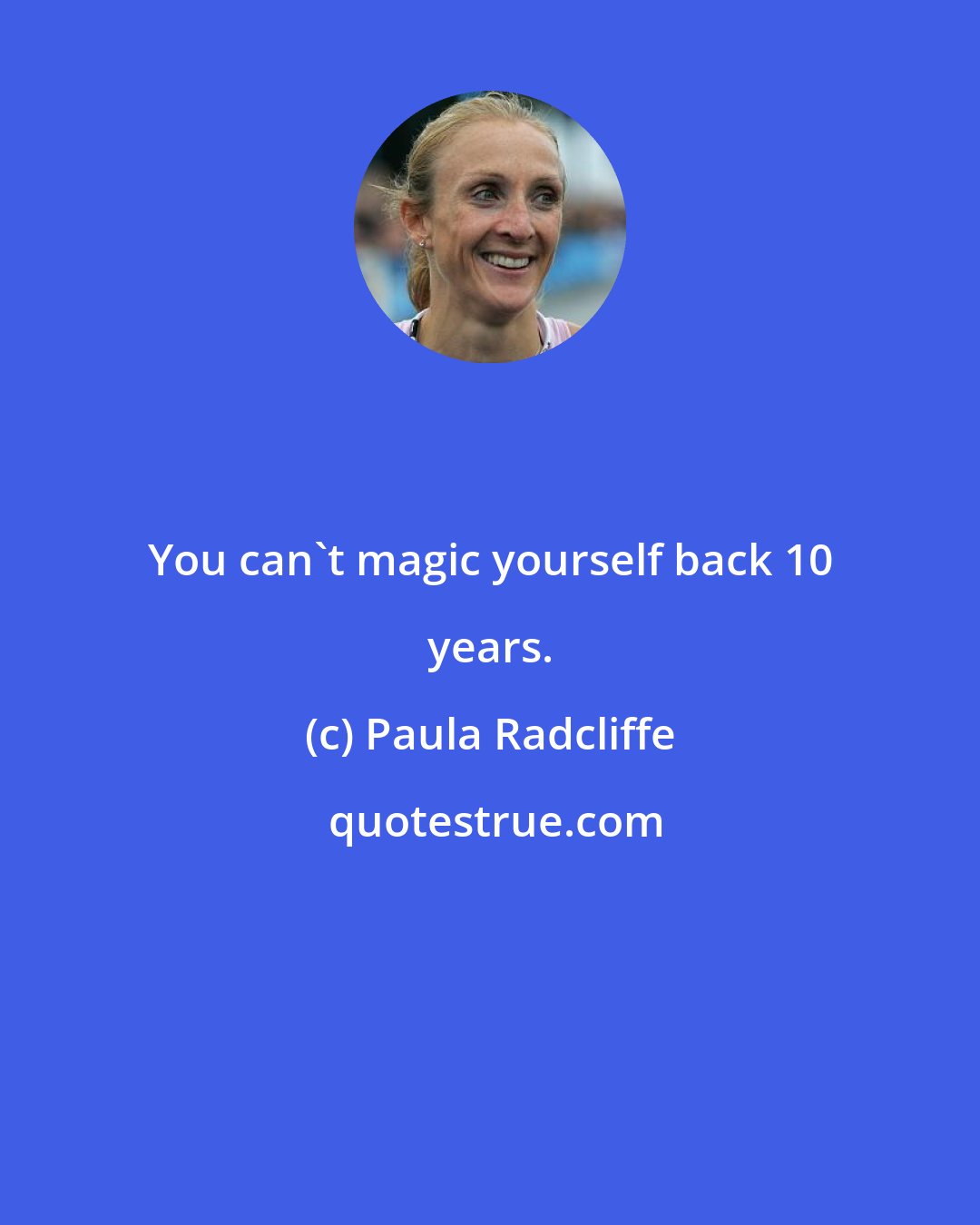 Paula Radcliffe: You can't magic yourself back 10 years.