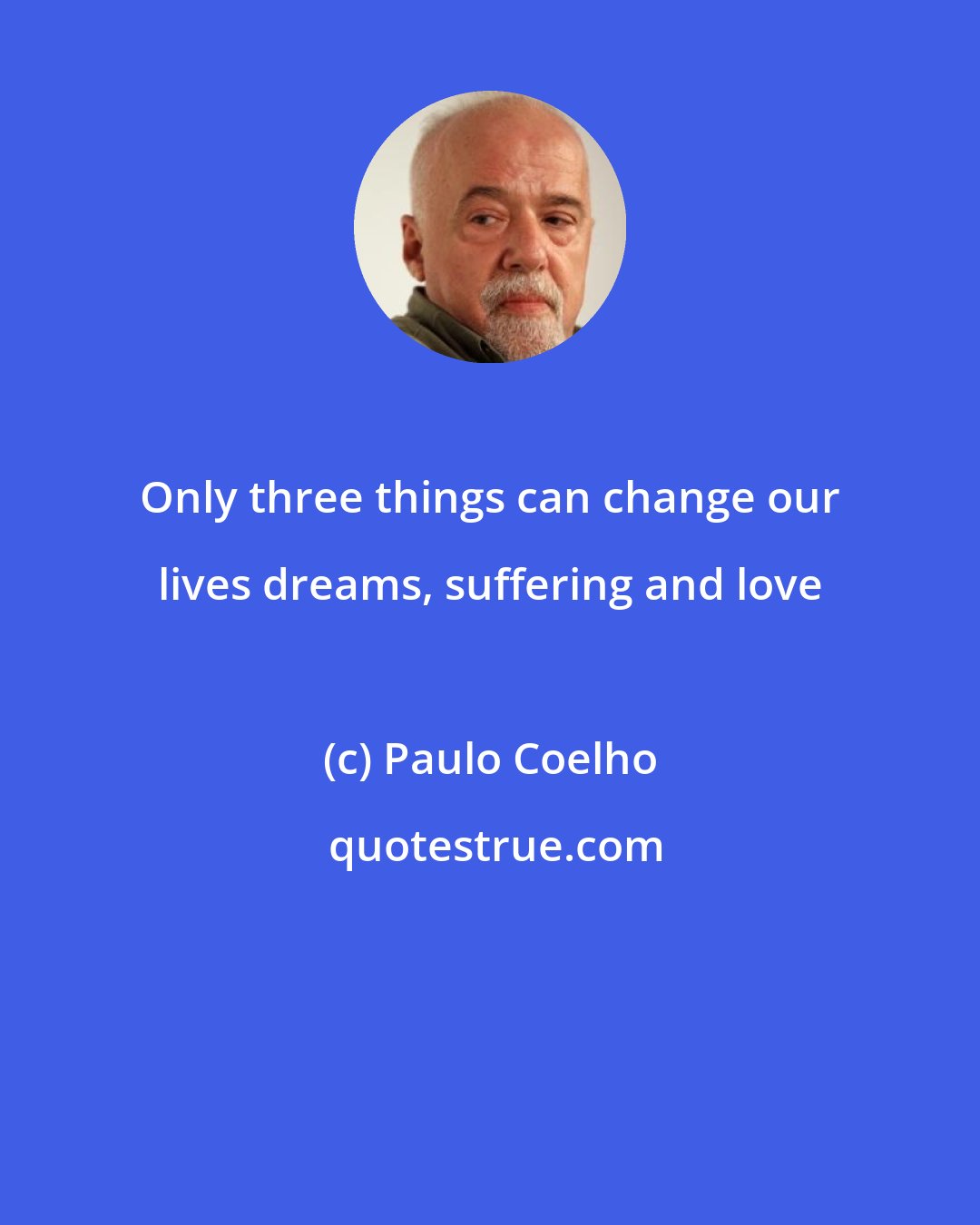 Paulo Coelho: Only three things can change our lives dreams, suffering and love