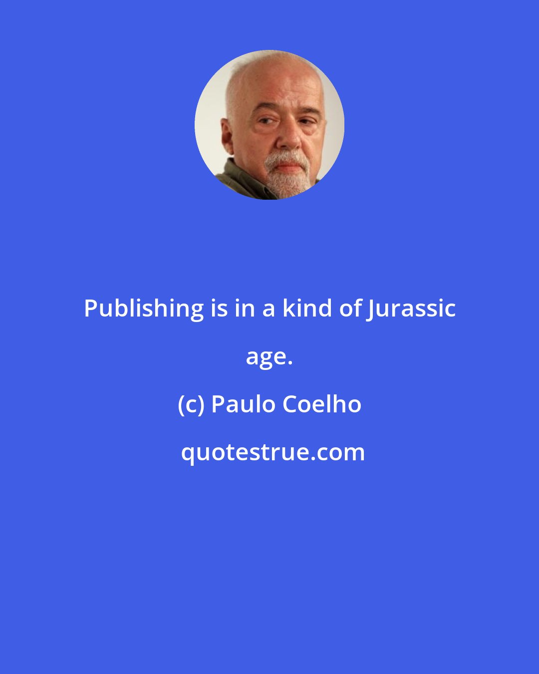 Paulo Coelho: Publishing is in a kind of Jurassic age.