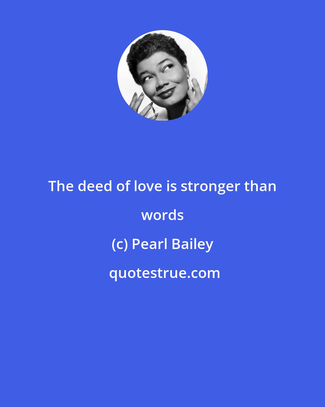Pearl Bailey: The deed of love is stronger than words