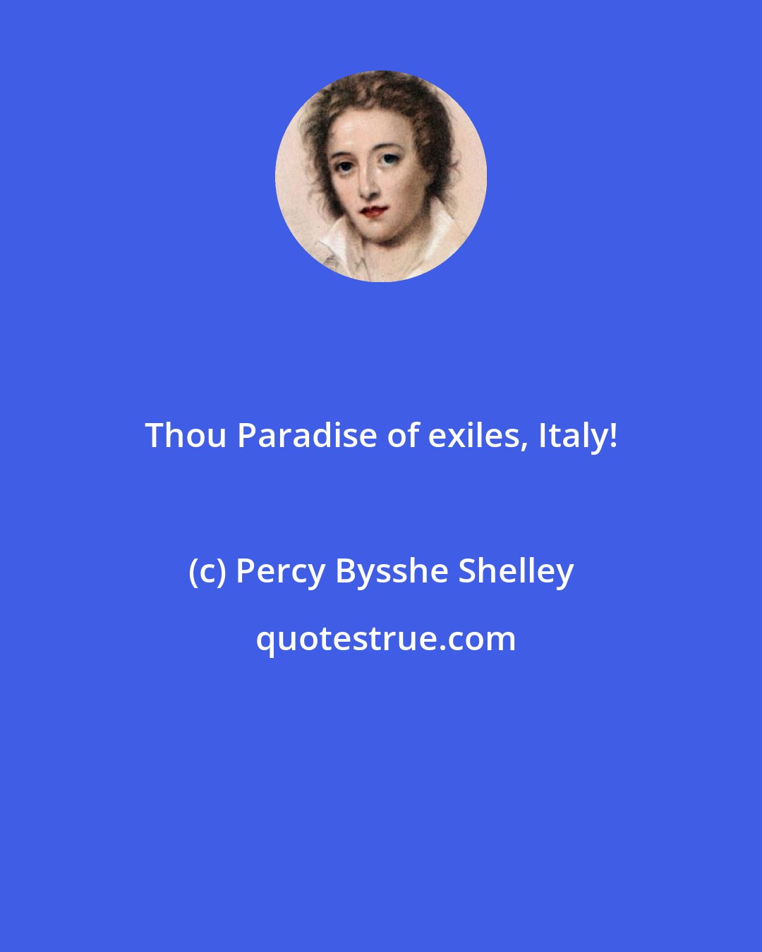 Percy Bysshe Shelley: Thou Paradise of exiles, Italy!