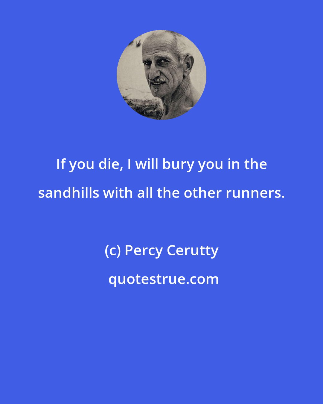 Percy Cerutty: If you die, I will bury you in the sandhills with all the other runners.