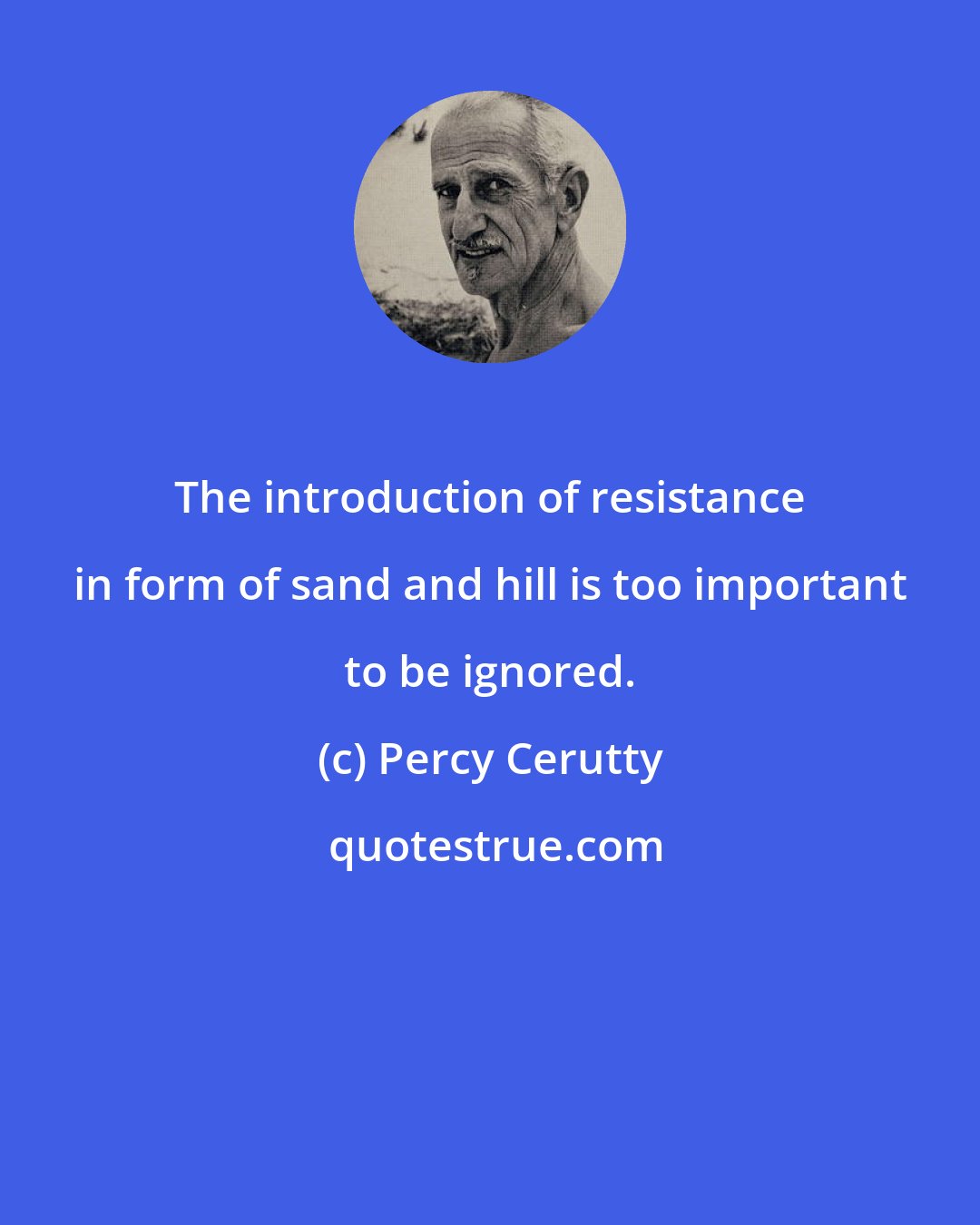Percy Cerutty: The introduction of resistance in form of sand and hill is too important to be ignored.