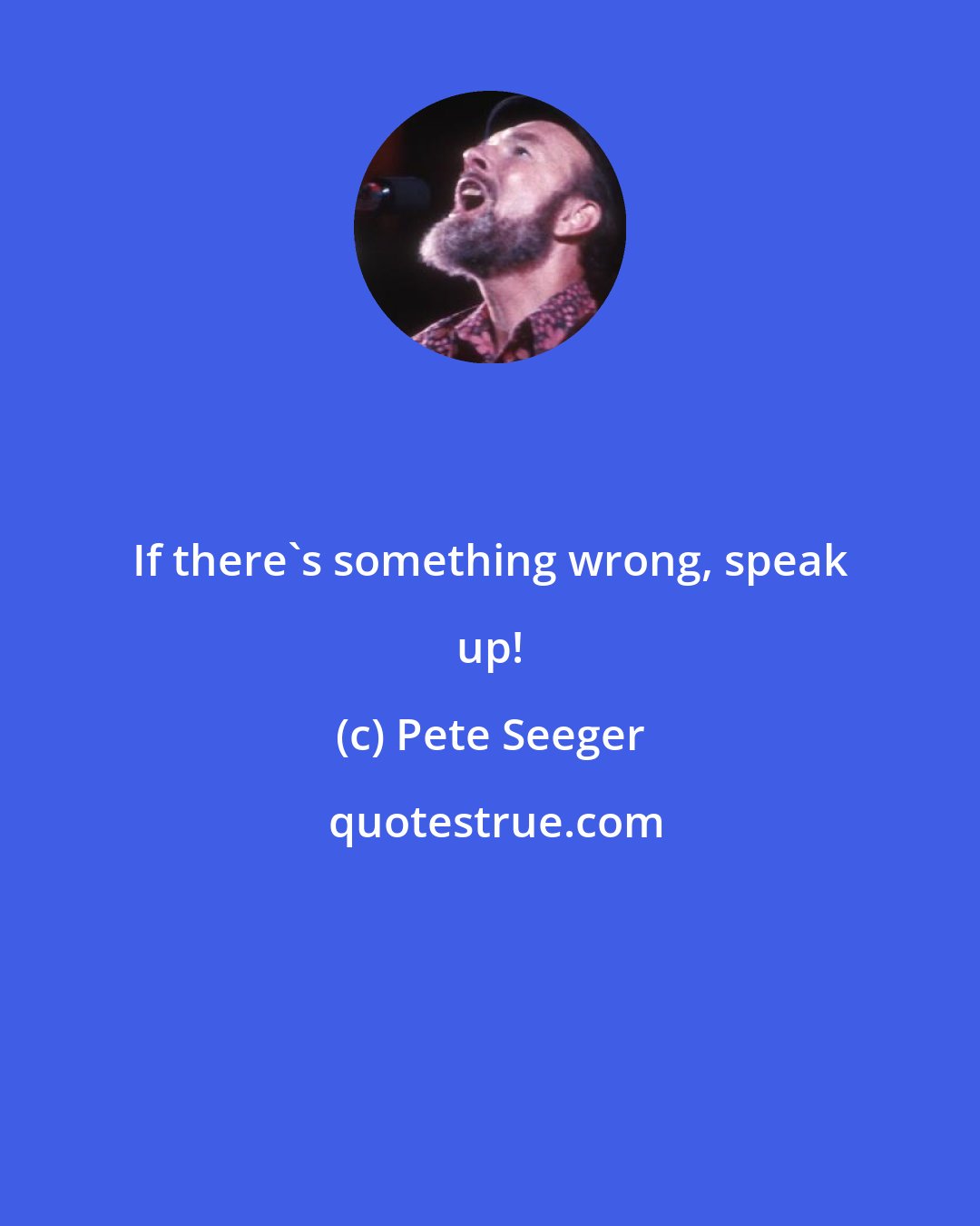 Pete Seeger: If there's something wrong, speak up!