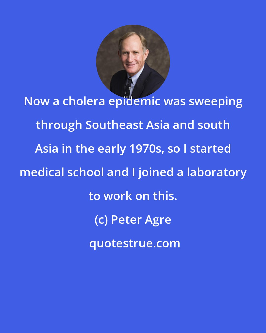 Peter Agre: Now a cholera epidemic was sweeping through Southeast Asia and south Asia in the early 1970s, so I started medical school and I joined a laboratory to work on this.