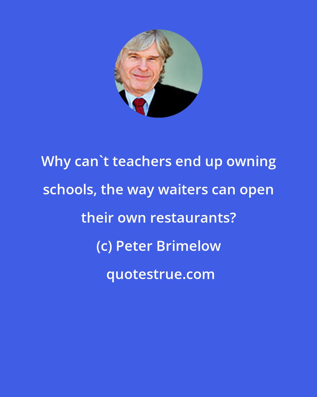 Peter Brimelow: Why can't teachers end up owning schools, the way waiters can open their own restaurants?