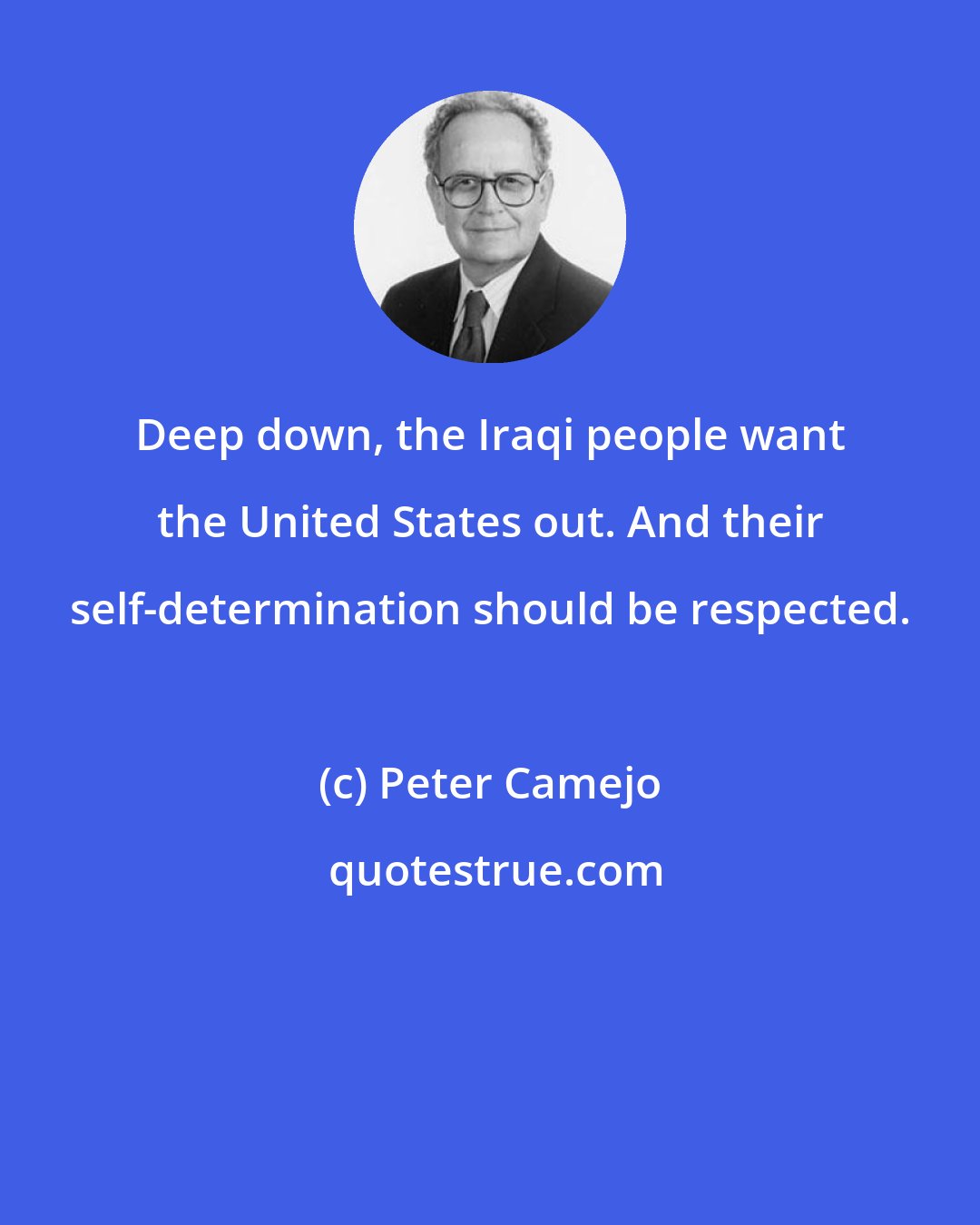 Peter Camejo: Deep down, the Iraqi people want the United States out. And their self-determination should be respected.