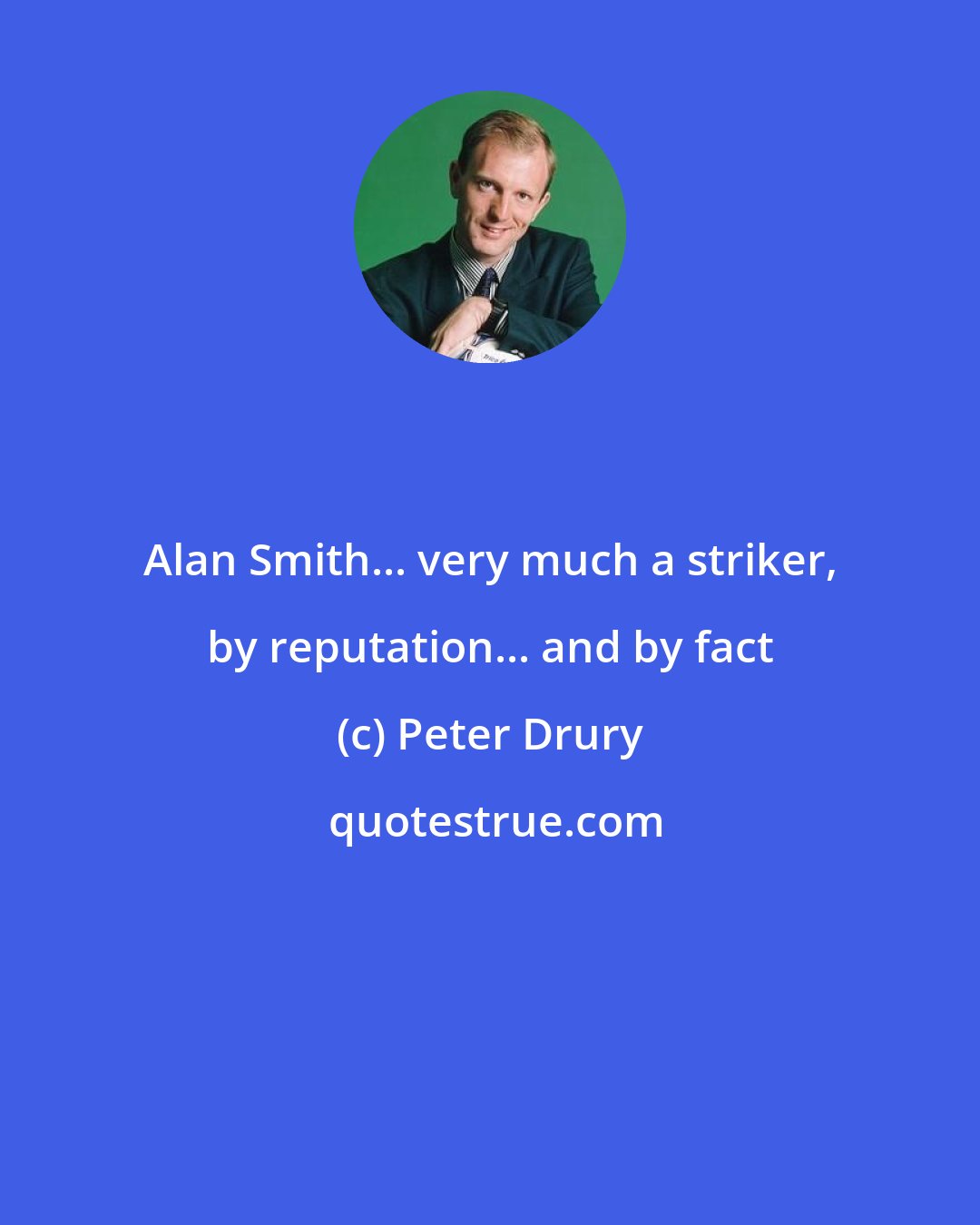 Peter Drury: Alan Smith... very much a striker, by reputation... and by fact
