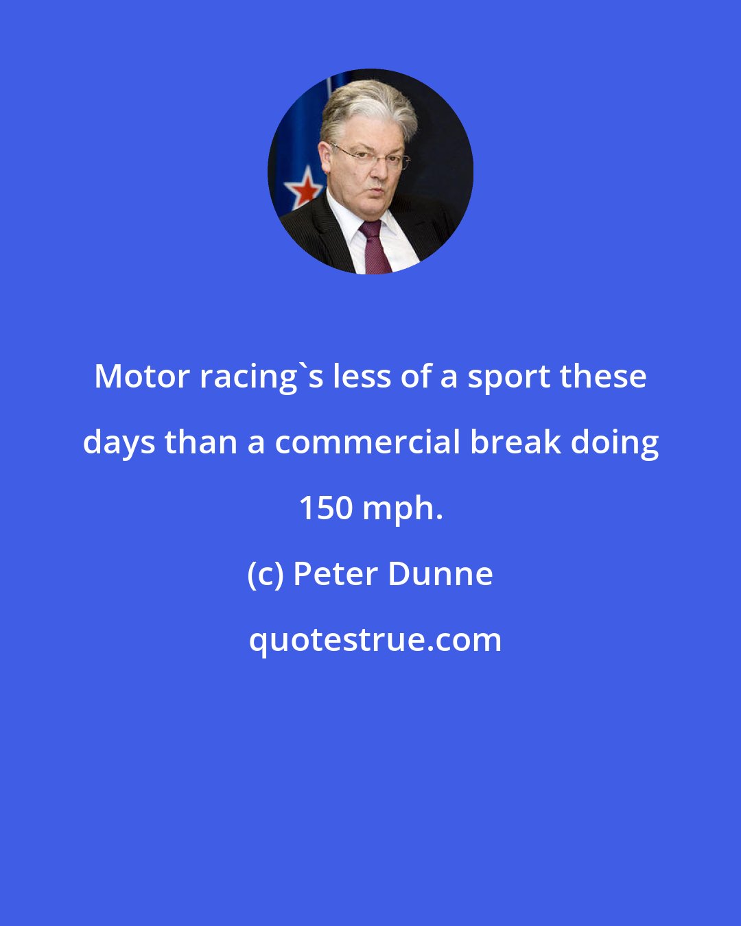 Peter Dunne: Motor racing's less of a sport these days than a commercial break doing 150 mph.