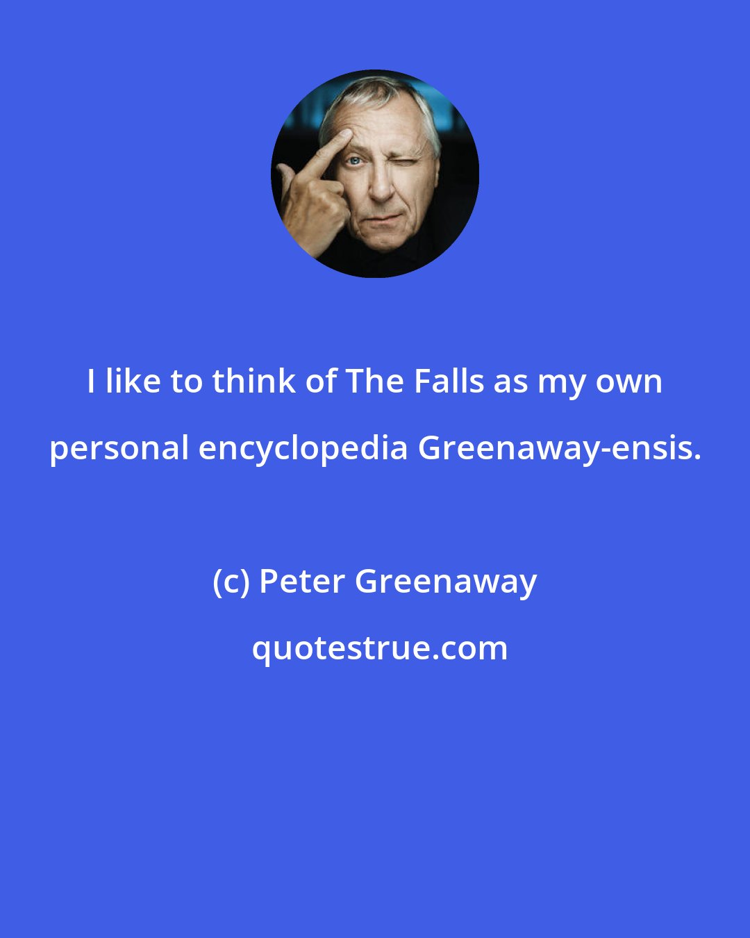 Peter Greenaway: I like to think of The Falls as my own personal encyclopedia Greenaway-ensis.