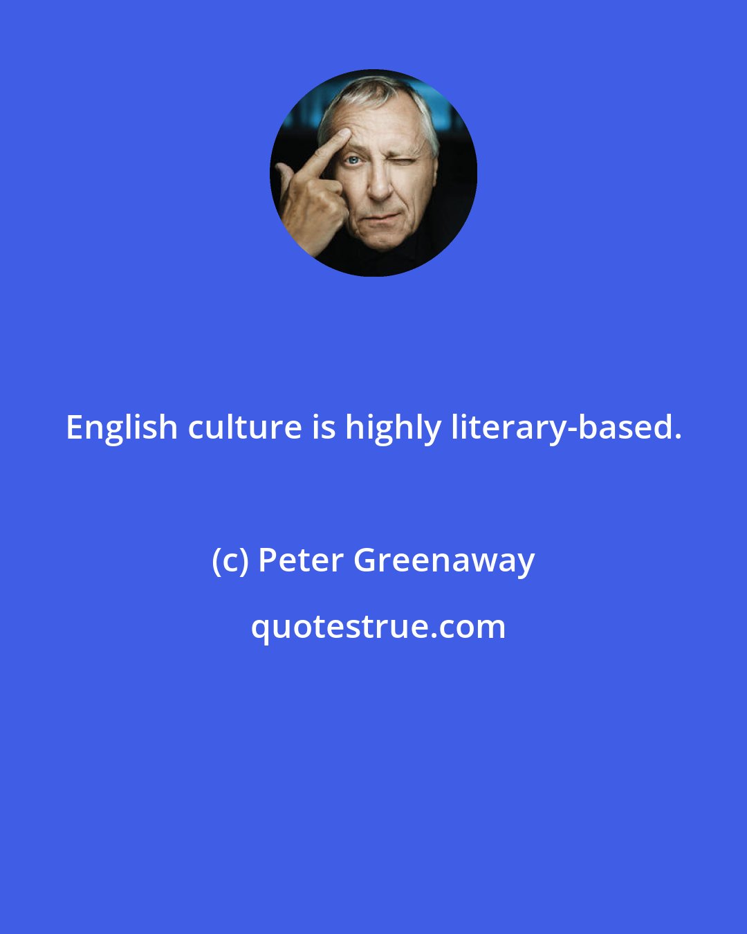 Peter Greenaway: English culture is highly literary-based.