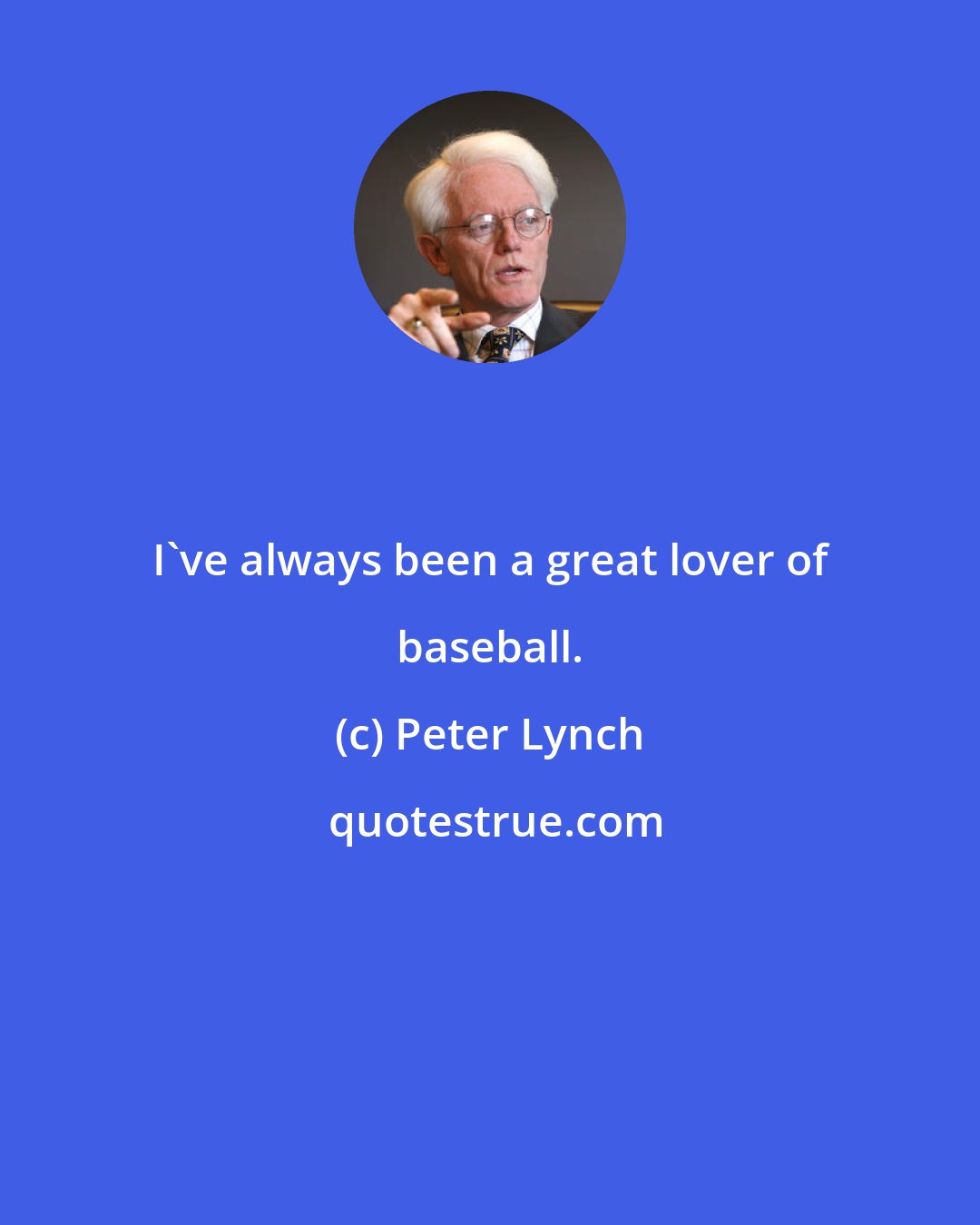 Peter Lynch: I've always been a great lover of baseball.