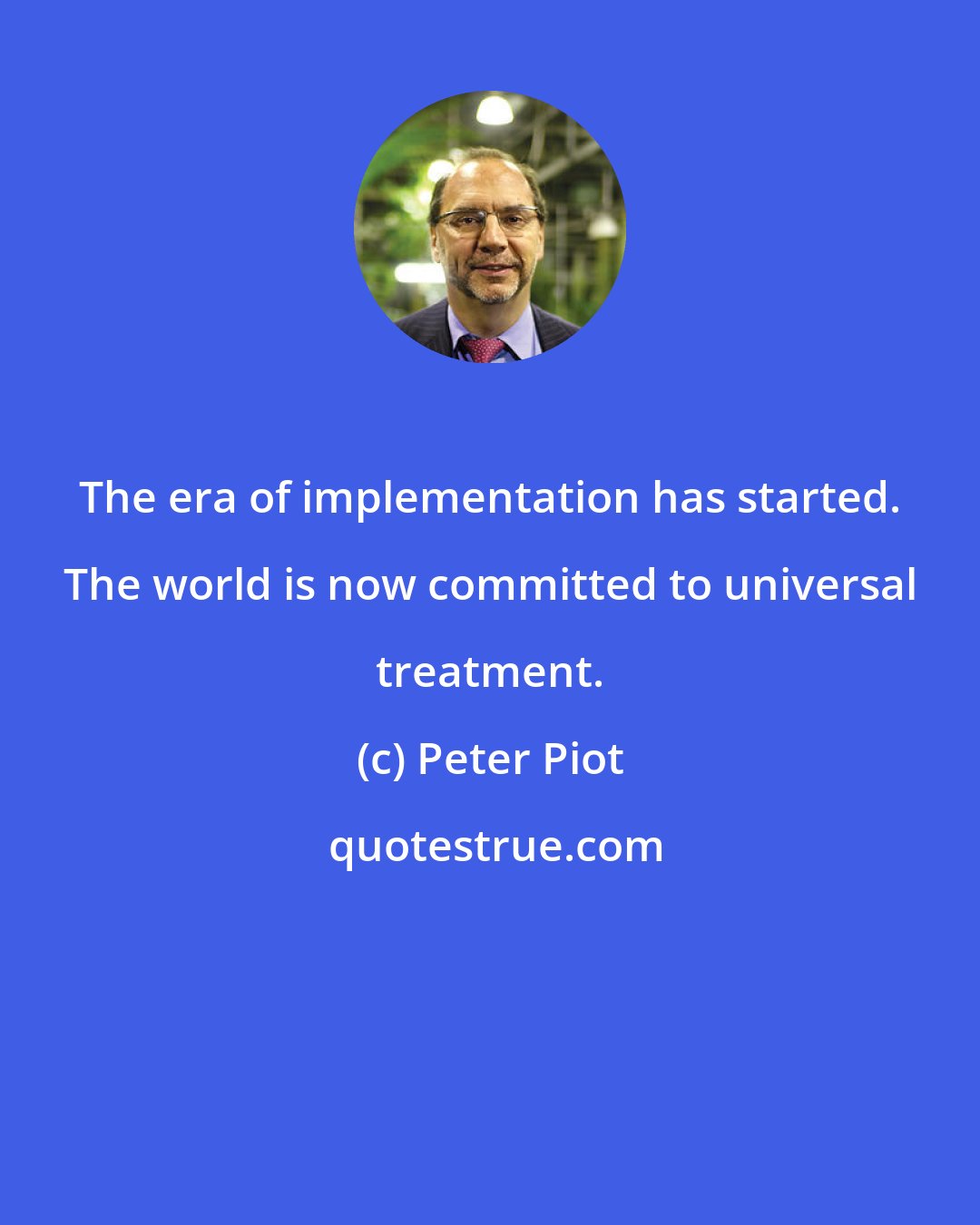 Peter Piot: The era of implementation has started. The world is now committed to universal treatment.