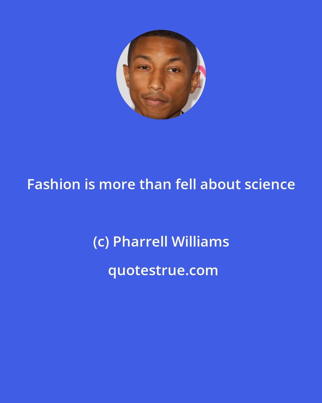 Pharrell Williams: Fashion is more than fell about science