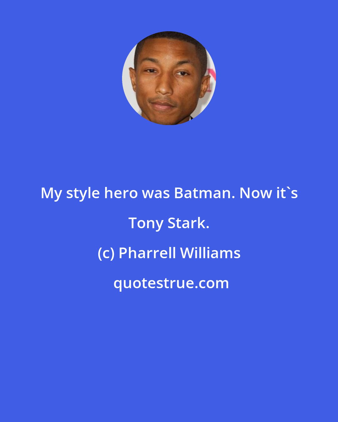 Pharrell Williams: My style hero was Batman. Now it's Tony Stark.