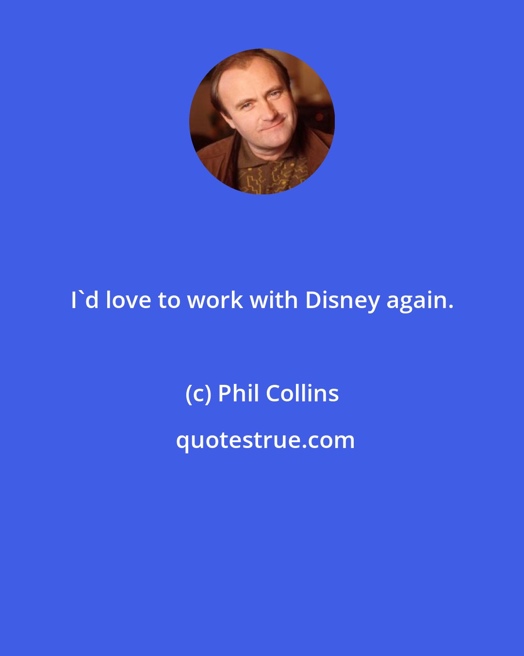 Phil Collins: I'd love to work with Disney again.