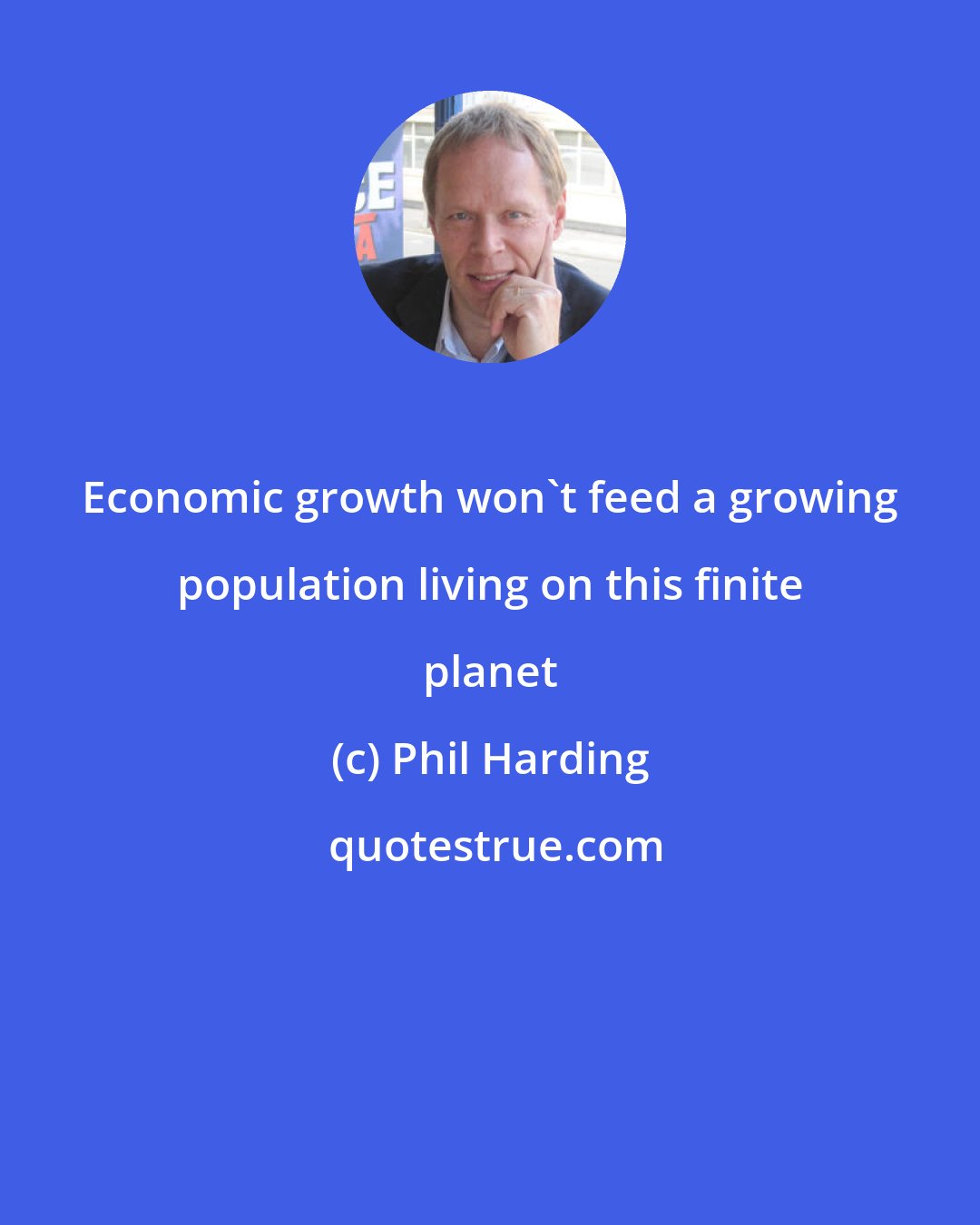 Phil Harding: Economic growth won't feed a growing population living on this finite planet