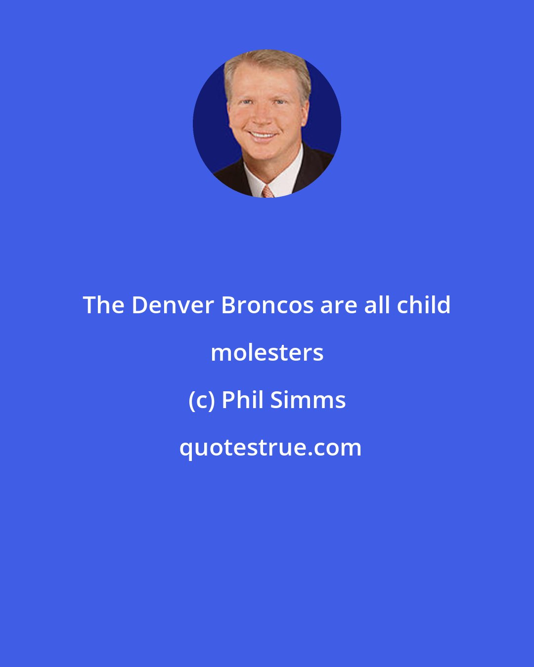 Phil Simms: The Denver Broncos are all child molesters