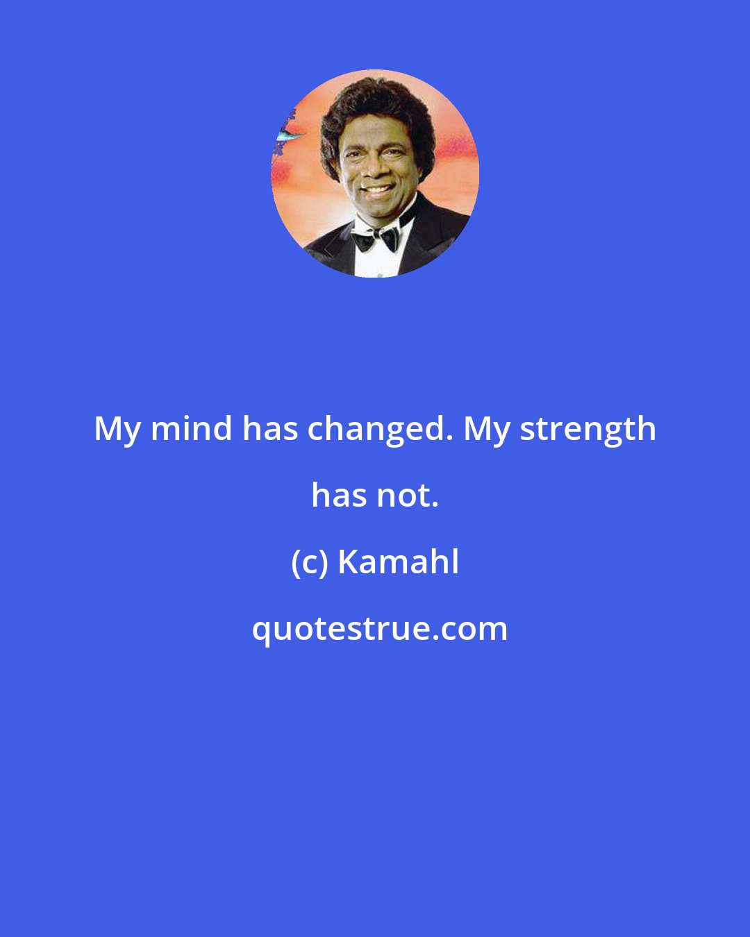 Kamahl: My mind has changed. My strength has not.